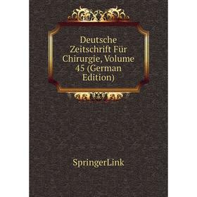 

Книга Deutsche Zeitschrift Für Chirurgie, Volume 45 (German Edition)