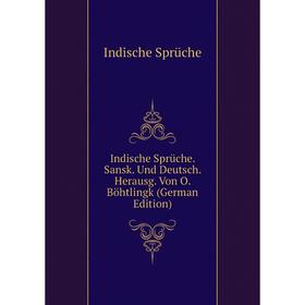 

Книга Indische Sprüche. Sansk. Und Deutsch. Herausg. Von O. Böhtlingk (German Edition)
