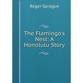 

Книга The Flamingo's Nest: A Honolulu Story