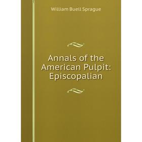 

Книга Annals of the American Pulpit: Episcopalian