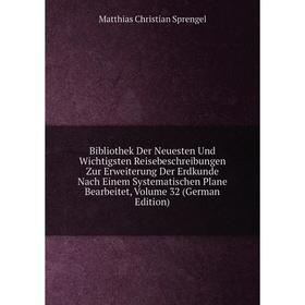 

Книга Bibliothek Der Neuesten Und Wichtigsten Reisebeschreibungen Zur Erweiterung Der Erdkunde Nach Einem Systematischen Plane Bearbeitet, Volume 32 (