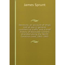 

Книга Derelicts; an account of ships lost at sea in general commercial traffic and a brief history of blockade runners stranded along the North Caroli
