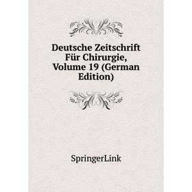 

Книга Deutsche Zeitschrift Für Chirurgie, Volume 19 (German Edition)