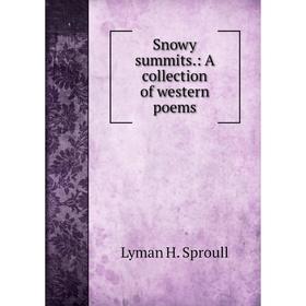 

Книга Snowy summits.: A collection of western poems