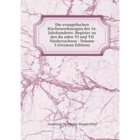 

Книга Die evangelischen Kirchenordnungen des 16. Jahrhunderts: Register zu den Bänden VI und VII Niedersachsen - Volume 3 (German Edition)