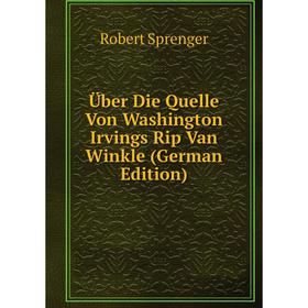 

Книга Über Die Quelle Von Washington Irvings Rip Van Winkle (German Edition)