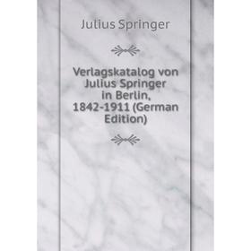 

Книга Verlagskatalog von Julius Springer in Berlin, 1842-1911 (German Edition)