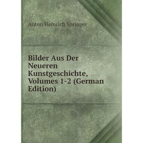 

Книга Bilder Aus Der Neueren Kunstgeschichte, Volumes 1-2 (German Edition)