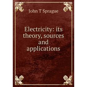 

Книга Electricity: its theory, sources and applications