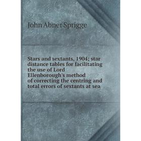 

Книга Stars and sextants, 1904; star distance tables for facilitating the use of Lord Ellenborough's method of correcting the centring and total error