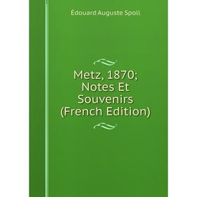 

Книга Metz, 1870; Notes Et Souvenirs