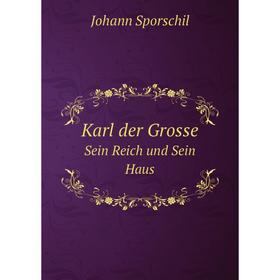 

Книга Karl der GrosseSein Reich und Sein Haus