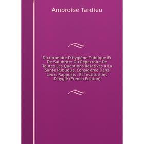 

Книга Dictionnaire D'hygiène Publique Et De Salubrité: Ou Répertoire De Toutes Les Questions Relatives a La Santé Publique. Considérée Dans Leurs Rapp