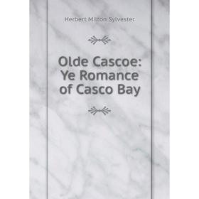 

Книга Olde Cascoe: Ye Romance of Casco Bay