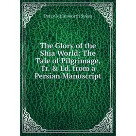 

Книга The Glory of the Shia World: The Tale of Pilgrimage, Tr. & Ed. from a Persian Manuscript