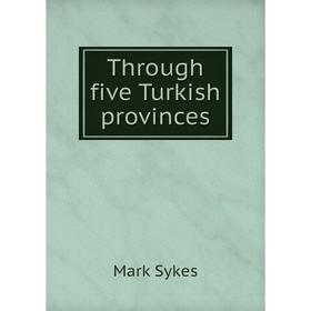 

Книга Through five Turkish provinces