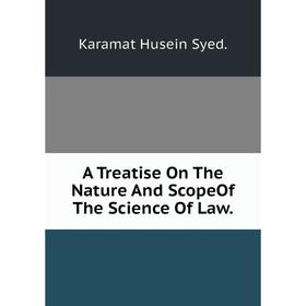 

Книга A Treatise On The Nature And ScopeOf The Science Of Law.