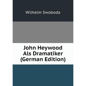 

Книга John Heywood Als Dramatiker