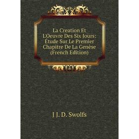 

Книга La Creation Et L'Oeuvre Des Six Jours: Étude Sur Le Premier Chapitre De La Genèse