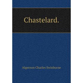 

Книга Chastelard.