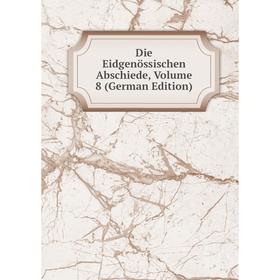 

Книга Die Eidgenössischen Abschiede, Volume 8 (German Edition)