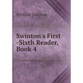 

Книга Swinton's First -Sixth Reader, Book 4