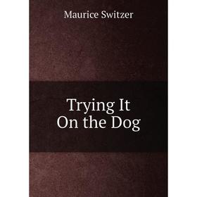 

Книга Trying It On the Dog