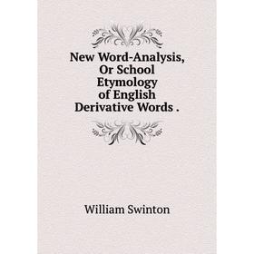 

Книга New Word-Analysis, Or School Etymology of English Derivative Words