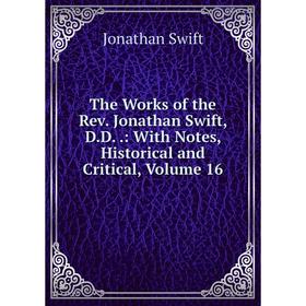 

Книга The Works of the Rev. Jonathan Swift, D.D.: With Notes, Historical and Critical, Volume 16