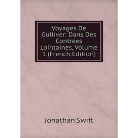 

Книга Voyages De Gulliver: Dans Des Contrées Lointaines, Volume 1 (French Edition)