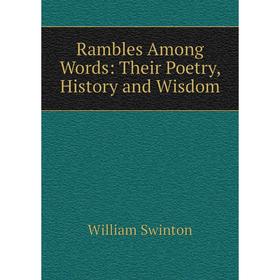 

Книга Rambles Among Words: Their Poetry, History and Wisdom