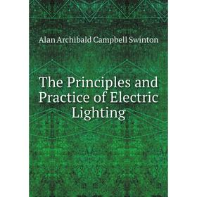 

Книга The Principles and Practice of Electric Lighting