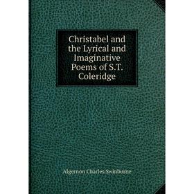 

Книга Christabel and the Lyrical and Imaginative Poems of S.T. Coleridge
