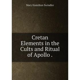 

Книга Cretan Elements in the Cults and Ritual of Apollo.