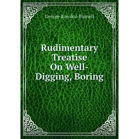 

Книга Rudimentary Treatise On Well-Digging, Boring