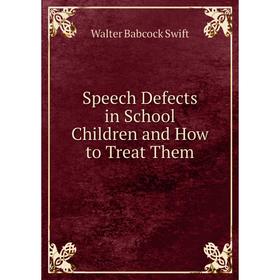 

Книга Speech Defects in School Children and How to Treat Them