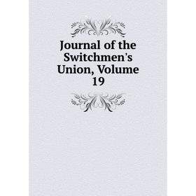 

Книга Journal of the Switchmen's Union, Volume 19
