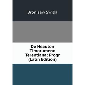 

Книга De Heauton Timorumeno Terentiana: Progr (Latin Edition)