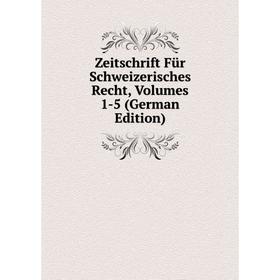 

Книга Zeitschrift Für Schweizerisches Recht, Volumes 1-5 (German Edition)