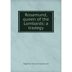 

Книга Rosamund, queen of the Lombards: a tradegy