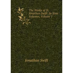 

Книга The Works of D. Jonathan Swift: In Nine Volumes, Volume 1