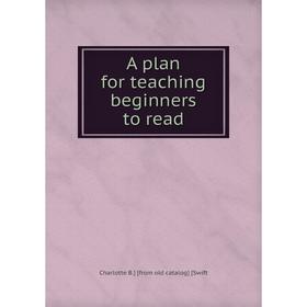 

Книга A plan for teaching beginners to read