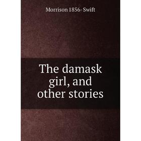 

Книга The damask girl, and other stories