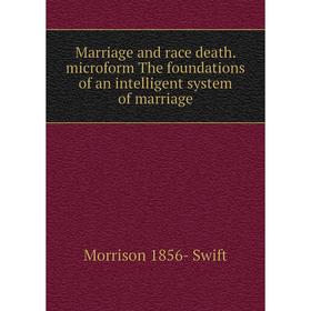 

Книга Marriage and race death microform The foundations of an intelligent system of marriage