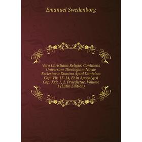 

Книга Vera Christiana Religio: Continens Universam Theologiam Novae Ecclesiae a Domino Apud Danielem Cap. Vii: 13-14, Et in Apocalypsi Cap. Xxi: 1, 2.