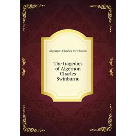 

Книга The tragedies of Algernon Charles Swinburne