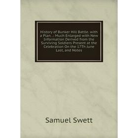 

Книга History of Bunker Hill Battle. with a Plan.: Much Enlarged with New Information Derived from the Surviving Soldiers Present at the Celebration O