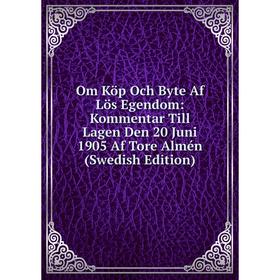 

Книга Om Köp Och Byte Af Lös Egendom: Kommentar Till Lagen Den 20 Juni 1905 Af Tore Almén (Swedish Edition)