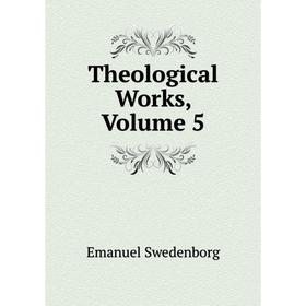 

Книга Theological Works, Volume 5