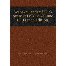 

Книга Svenska Landsmål Ock Svenskt Folkliv, Volume 15 (French Edition)